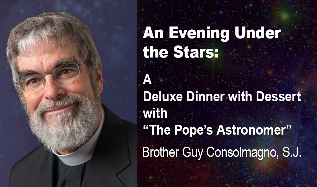 An Evening Under the Starts: Deluxe Dinner & Dessert with "The Pope's Astronomer" Br. Guy Consolmagno, SJ